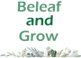 Beleaf and Grow